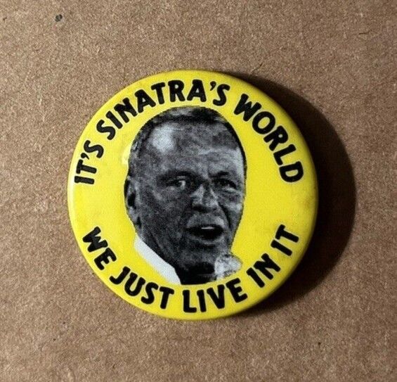 Original Pinback Button Frank Sinatra It's Sinatra's World We Just Live In It